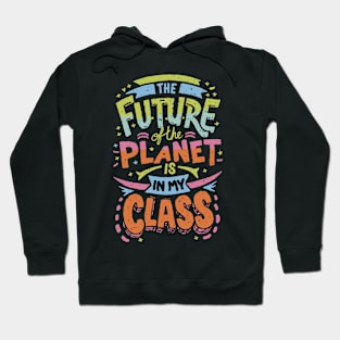 The Future Of The Planet Is In My Classroom Hoodie